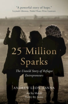 25 Million Sparks: The Untold Story of Refugee Entrepreneurs - Andrew Leon Hanna (Hardback) 26-05-2022 