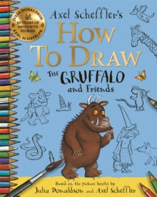 How to Draw The Gruffalo and Friends: Learn to draw ten of your favourite characters with step-by-step guides - Axel Scheffler; Axel Scheffler; Julia Donaldson (Paperback) 04-05-2023 