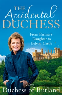 The Accidental Duchess: From Farmer's Daughter to Belvoir Castle - Emma Manners, Duchess of Rutland (Paperback) 20-04-2023 