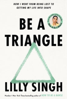 Be A Triangle: How I Went From Being Lost to Getting My Life into Shape - Lilly Singh (HARDCOVER) 14-04-2022 