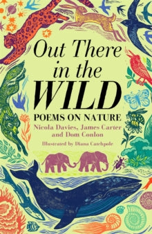 Out There in the Wild: Poems on Nature - James Carter; Dom Conlon; Diana Catchpole; Nicola Davies (Hardback) 14-09-2023 