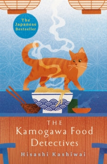 The Kamogawa Food Detectives: The Heartwarming Japanese Bestseller - Hisashi Kashiwai; Jesse Kirkwood (Hardback) 05-10-2023 