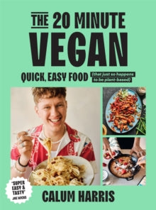 The 20-Minute Vegan: Quick, Easy Food (That Just So Happens to be Plant-based) - Calum Harris (Hardback) 11-05-2023 