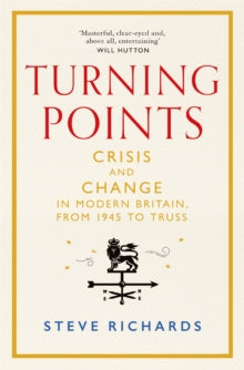 Turning Points: Crisis and Change in Modern Britain, from 1945 to Truss - Steve Richards (Hardback) 21-09-2023 