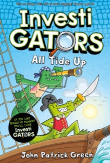 InvestiGators!  InvestiGators: All Tide Up: A Full Colour, Laugh-Out-Loud Comic Book Adventure! - John Patrick Green (Paperback) 01-02-2024 