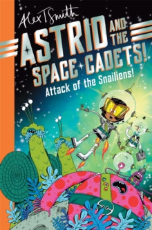 Astrid and the Space Cadets  Astrid and the Space Cadets: Attack of the Snailiens! - Alex T. Smith (Paperback) 07-03-2024 