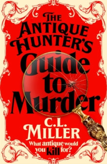The Antique Hunters  The Antique Hunter's Guide to Murder: the highly anticipated crime novel for fans of the Antiques Roadshow - C L Miller (Hardback) 29-02-2024 