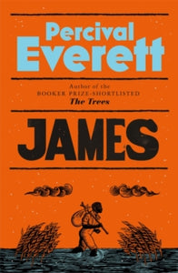 James: The Powerful Reimagining of The Adventures of Huckleberry Finn from the Booker Prize-Shortlisted Author of The Trees - Percival Everett (Hardback) 11-04-2024 