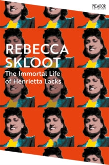 Picador Collection  The Immortal Life of Henrietta Lacks - Rebecca Skloot (Paperback) 07-03-2024 Winner of The Wellcome Trust Book Prize 2010 (UK).