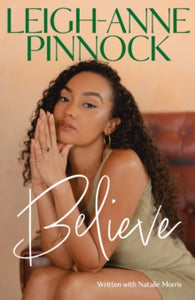 Believe: An empowering and honest memoir from Leigh-Anne Pinnock, member of one of the world's biggest girl bands, Little Mix. - Leigh-Anne Pinnock (Hardback) 26-10-2023 