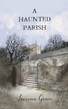 A Haunted Parish - Laurence Green (Paperback) 05-01-2024 