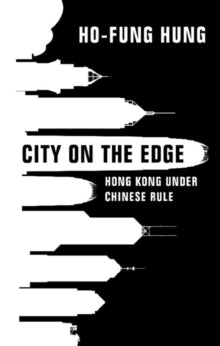 City on the Edge: Hong Kong under Chinese Rule - Ho-fung Hung (Hardback) 19-05-2022 