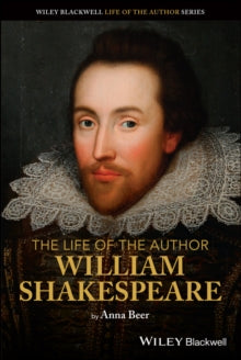 The Life of the Author  The Life of the Author: William Shakespeare - Anna Beer (Paperback) 27-04-2021 