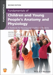 Fundamentals  Fundamentals of Children and Young People's Anatomy and Physiology: A Textbook for Nursing and Healthcare Students - Ian Peate; Elizabeth Gormley-Fleming (Paperback) 13-05-2021 