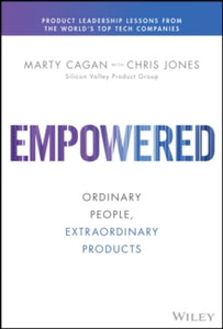 Silicon Valley Product Group  Empowered: Ordinary People, Extraordinary Products - Marty Cagan; Chris Jones (Hardback) 07-12-2020 