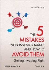 The 5 Mistakes Every Investor Makes and How to Avoid Them: Getting Investing Right - Peter Mallouk (Hardback) 29-07-2021 