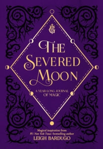 The Severed Moon: A Year-Long Journal of Magic - Leigh Bardugo (Hardback) 29-01-2019 