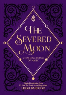 The Severed Moon: A Year-Long Journal of Magic - Leigh Bardugo (Hardback) 29-01-2019 