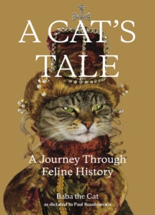A Cat's Tale: A Journey Through Feline History - Paul Koudounaris; Baba the Cat (Hardback) 10-11-2020 