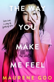 The Way You Make Me Feel - Maurene Goo (Paperback) 07-05-2019 