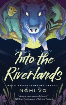 The Singing Hills Cycle  Into the Riverlands - Nghi Vo (Hardback) 29-11-2022 Short-listed for Hugo Award (Novella) 2023.