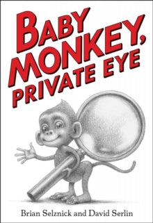 Baby Monkey, Private Eye - Brian Selznick; Brian Selznick; David Serlin (Hardback) 01-03-2018 