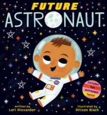 Future Astronaut (Future Baby Boardbooks) - Lori Alexander; Allison Black (Board book) 02-07-2020 