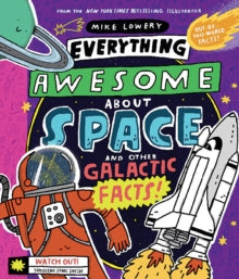 Everything Awesome About Space and Other Galactic Facts! - Mike Lowery (Hardback) 02-09-2021 