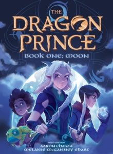 The Dragon Prince 1 Moon (The Dragon Prince Novel #1) - Aaron Ehasz (Paperback) 04-06-2020 