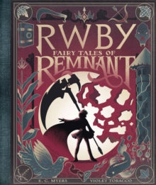 RWBY  Fairy Tales of Remnant - E.C. Myers; Violet Tobacco (Hardback) 03-09-2020 