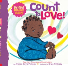 Count to LOVE! (Bright Brown Baby Board Book) - Andrea Davis Pinkney; Brian Pinkney (Board book) 07-10-2021 