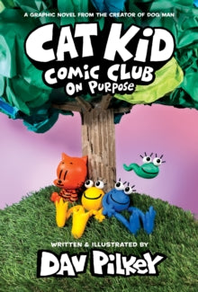 Cat Kid Comic Club 3 Cat Kid Comic Club: On Purpose: A Graphic Novel (Cat Kid Comic Club #3): From the Creator of Dog Man - Dav Pilkey; Dav Pilkey (Hardback) 12-04-2022 