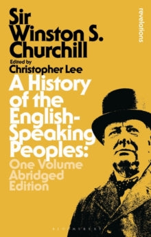 Bloomsbury Revelations  A History of the English-Speaking Peoples: One Volume Abridged Edition - Sir Sir Winston S. Churchill; Christopher Lee (Paperback) 26-08-2021 