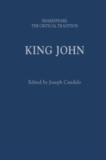 Shakespeare: The Critical Tradition  King John: Shakespeare: The Critical Tradition - Joseph Candido (Hardback) 27-01-2022 