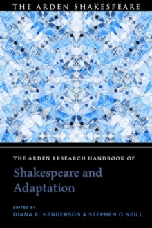 The Arden Shakespeare Handbooks  The Arden Research Handbook of Shakespeare and Adaptation - Diana E. Henderson (Hardback) 21-04-2022 