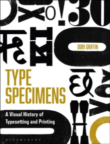 Type Specimens: A Visual History of Typesetting and Printing - Professor Dori Griffin (Paperback) 27-01-2022 