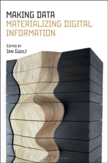 Making Data: Materializing Digital Information - Ian Gwilt (Hardback) 21-04-2022 