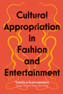 Cultural Appropriation in Fashion and Entertainment - Yuniya Kawamura (Hardback) 02-06-2022 
