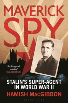Maverick Spy: Stalin's Super-Agent in World War II - Hamish MacGibbon (Paperback) 28-01-2021 