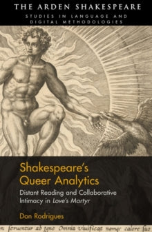 Arden Shakespeare Studies in Language and Digital Methodologies  Shakespeare's Queer Analytics: Distant Reading and Collaborative Intimacy in 'Love's Martyr' - Don Rodrigues (Hardback) 24-02-2022 