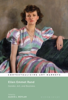 Contextualizing Art Markets  Ellen Emmet Rand: Gender, Art, and Business - Dr. Alexis L. Boylan (Paperback) 30-06-2022 
