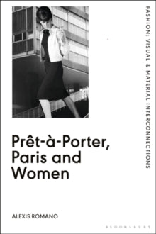 Fashion: Visual & Material Interconnections  Pret-a-Porter, Paris and Women: A Cultural Study of French Readymade Fashion, 1945-68 - Alexis Romano (Paperback) 19-05-2022 