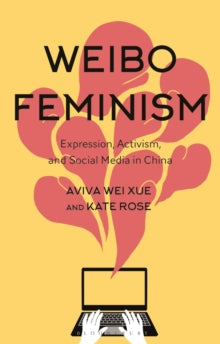 Weibo Feminism: Expression, Activism, and Social Media in China - Dr Aviva Xue (Paperback) 21-04-2022 