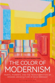 The Color of Modernism: Paints, Pigments, and the Transformation of Modern Architecture in 1920s Germany - Deborah Ascher Barnstone (Paperback) 24-02-2022 