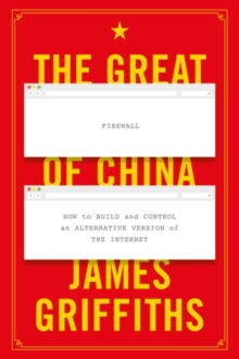 The Great Firewall of China: How to Build and Control an Alternative Version of the Internet - James Griffiths (Paperback) 21-10-2021 