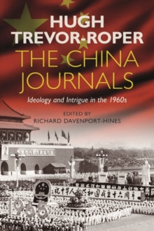 The China Journals: Ideology and Intrigue in the 1960s - Hugh Trevor-Roper (Paperback) 27-01-2022 