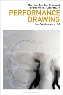 Drawing In  Performance Drawing: New Practices since 1945 - Maryclare Foa (Paperback) 13-01-2022 