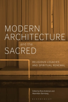 Modern Architecture and the Sacred: Religious Legacies and Spiritual Renewal - Dr Ross Anderson (Paperback) 10-02-2022 