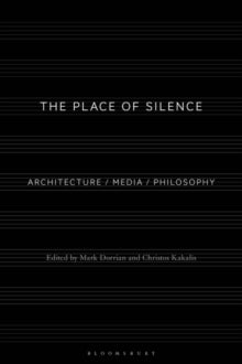 The Place of Silence: Architecture / Media / Philosophy - Professor Mark Dorrian (Paperback) 10-02-2022 