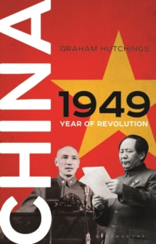 China 1949: Year of Revolution - Graham Hutchings (Paperback) 11-08-2022 